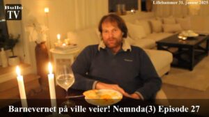 Barnevern på ville veier! Ep. 27. Fortsettelse del 3 av far forteller sin opplevelse fra Barnevernsnemnda på Lillehammer 30. og 31. januar!